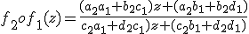f_2of_1(z)=\frac{(a_2a_1+b_2c_1)z+(a_2b_1+b_2d_1)}{c_2a_1+d_2c_1)z+(c_2b_1+d_2d_1)}